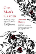 Old Man's Garden: The History and Lore of Southern Alberta Wildflowers - Paperback