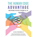 The Human Edge Advantage: Mastering the Art of Being All In - Hardcover