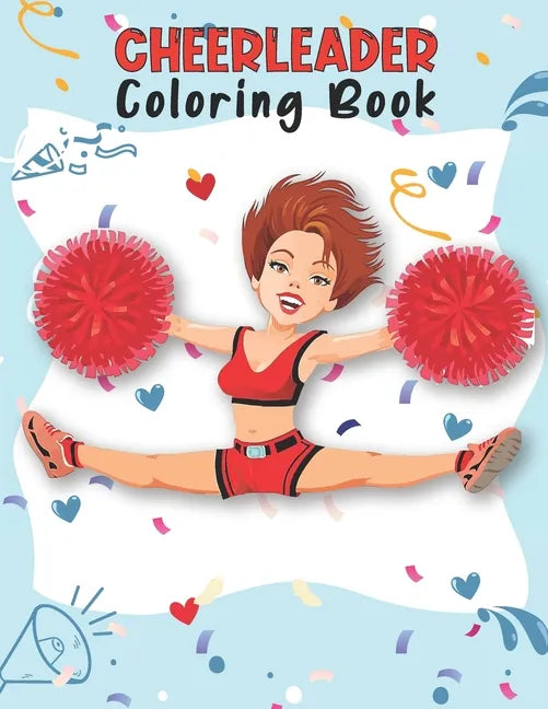 Cheerleader Coloring Book: Unique Cheerleading Coloring Book For Preschoolers School Going Toddlers Girls Teens Boys Ages 4-12. Perfect Gift For - Paperback