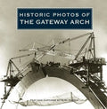 Historic Photos of the Gateway Arch - Hardcover