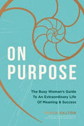 On Purpose: The Busy Woman's Guide to an Extraordinary Life of Meaning and Success - Hardcover