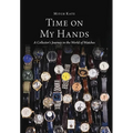 Time On My Hands: A Collector's Journey In The World of Watches - Hardcover
