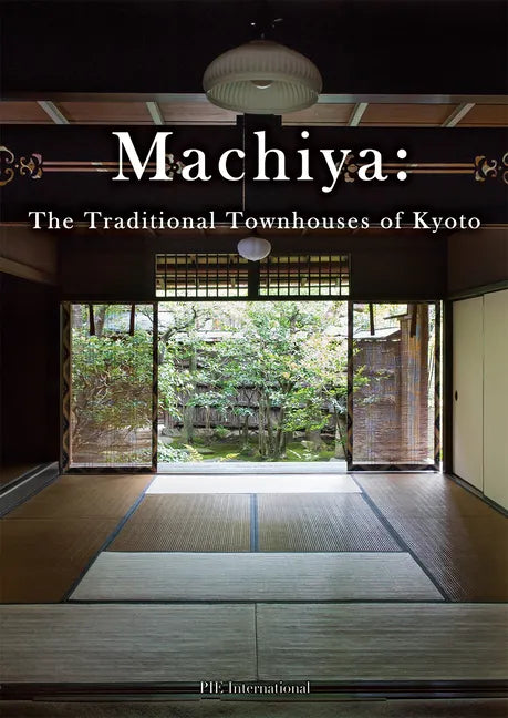 Machiya: The Traditional Townhouses of Kyoto - Paperback