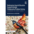 Redesigning Special Education Systems through Collaborative Problem Solving: A Guidebook for School Leaders - Paperback