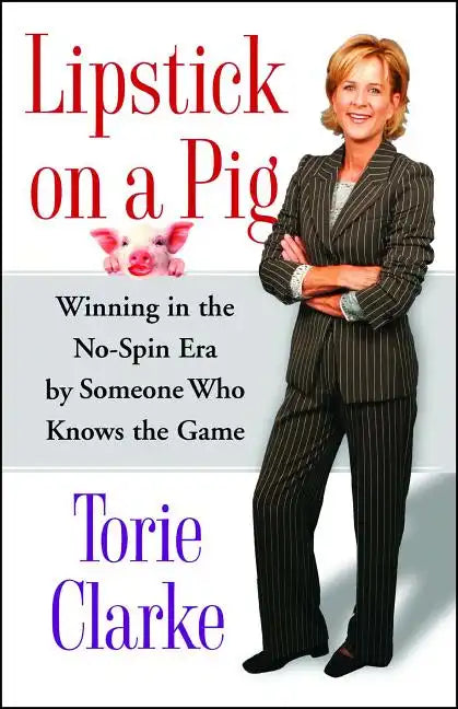Lipstick on a Pig: Winning in the No-Spin Era by Someone Who Knows the Game - Paperback