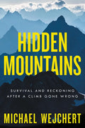 Hidden Mountains: Survival and Reckoning After a Climb Gone Wrong - Hardcover