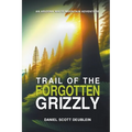 Trail of the Forgotten Grizzly: Book One - Paperback