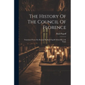 The History Of The Council Of Florence: Translated From The Russian By Basil Popoff. Edited By J. M. Neale - Paperback