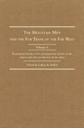 The Mountain Men and the Fur Trade of the Far West, Volume 6: Biographical Sketches of the Participants by Scholars of the Subjects and with Introduct - Hardcover