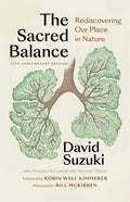 The Sacred Balance, 25th Anniversary Edition: Rediscovering Our Place in Nature - Paperback