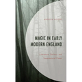 Magic in Early Modern England: Literature, Politics, and Supernatural Power - Hardcover