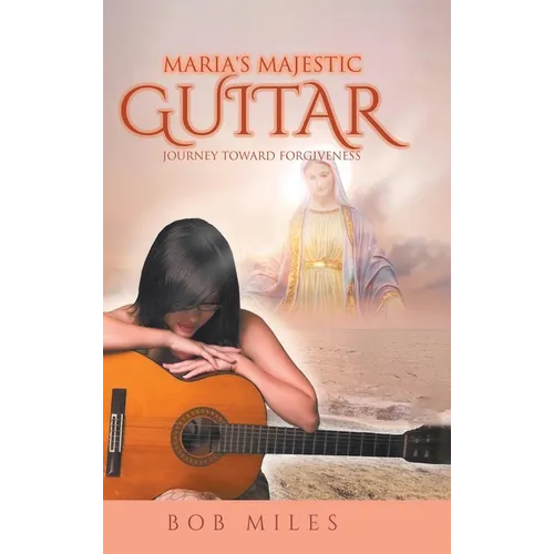 Maria's Majestic Guitar: Journey Toward Forgiveness - Hardcover