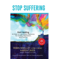 Stop Suffering, Start Healing: An Easy‐to‐Use Holistic Resource For Anxiety, Depression, and Trauma - Paperback
