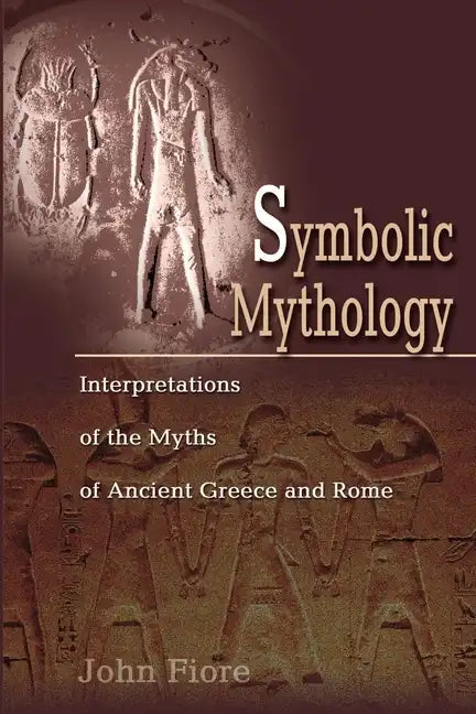 Symbolic Mythology: Interpretations of the Myths of Ancient Greece and Rome - Paperback