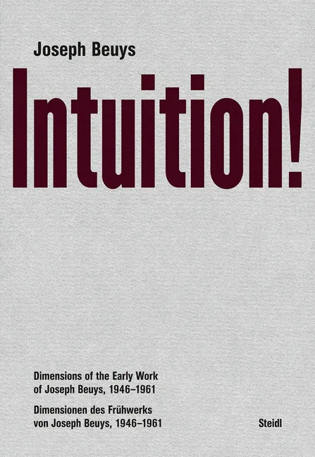Joseph Beuys: Intuition!: Dimensions of the Early Work of Joseph Beuys, 1946-1961 - Hardcover