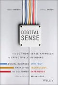 Digital Sense: The Common Sense Approach to Effectively Blending Social Business Strategy, Marketing Technology, and Customer Experience - Hardcover