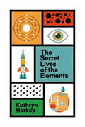 The Secret Lives of the Elements - Hardcover