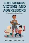 Child Soldiers: Victims and Aggressors: A Problematic for Public Safety in Haiti - Paperback