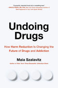 Undoing Drugs: How Harm Reduction Is Changing the Future of Drugs and Addiction - Paperback