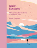 Quiet Escapes: 50 Inspiring Destinations to Find Your Zen - Hardcover