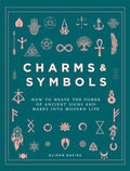 Charms & Symbols: How to Weave the Power of Ancient Signs and Marks Into Modern Life - Hardcover