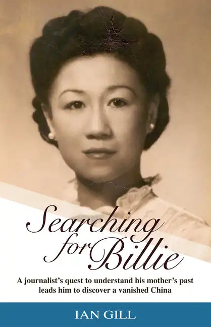 Searching for Billie: A Journalist's Quest to Understand His Mother's Past Leads Him to Discover a Vanished China - Paperback