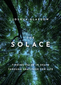 The Solace: Finding Value in Death Through Gratitude for Life - Hardcover