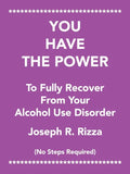 You Have the Power to Fully Recover from Your Alcohol Use Disorder: No Steps Required - Paperback