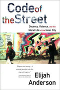 Code of the Street: Decency, Violence, and the Moral Life of the Inner City - Paperback