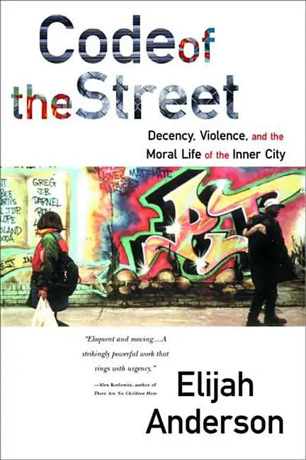 Code of the Street: Decency, Violence, and the Moral Life of the Inner City - Paperback