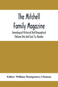 The Mitchell Family Magazine; Genealogical Historical And Biographical (Volume One And Two) Six Number - Paperback
