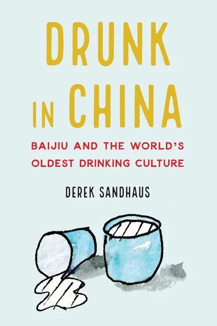 Drunk in China: Baijiu and the World's Oldest Drinking Culture - Hardcover