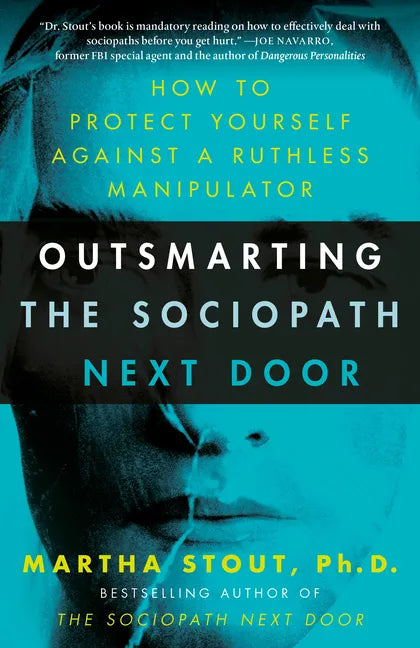 Outsmarting the Sociopath Next Door: How to Protect Yourself Against a Ruthless Manipulator - Paperback