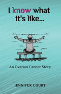 I Know What it's Like: An ovarian cancer story - Paperback