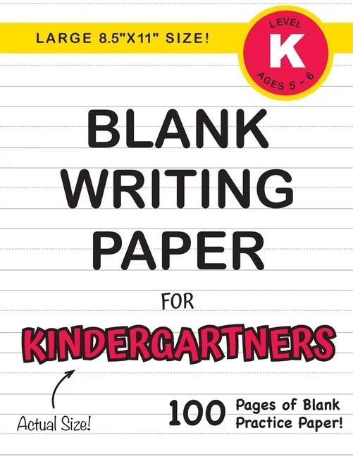 Blank Writing Paper for Kindergartners (Large 8.5"x11" Size!): (Ages 5-6) 100 Pages of Blank Practice Paper! - Paperback
