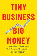 Tiny Business, Big Money: Strategies for Creating a High-Revenue Microbusiness - Hardcover