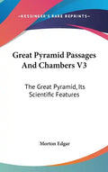 Great Pyramid Passages And Chambers V3: The Great Pyramid, Its Scientific Features - Hardcover