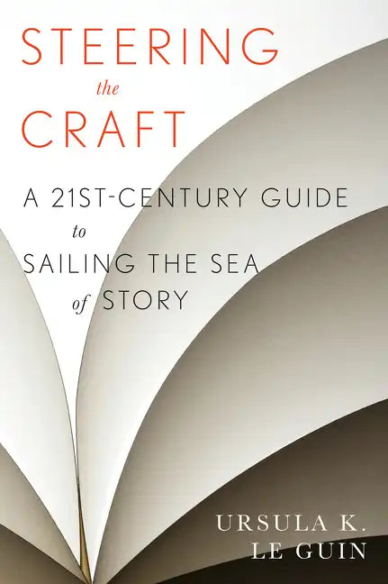 Steering the Craft: A Twenty-First-Century Guide to Sailing the Sea of Story - Paperback