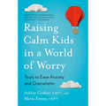 Raising Calm Kids in a World of Worry: Tools to Ease Anxiety and Overwhelm - Paperback