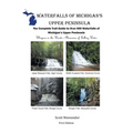 Waterfalls of Michigan's Upper Peninsula: The Complete Trail Guide to Over 500 Waterfalls of Michigan's Upper Peninsula - Paperback