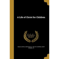 A Life of Christ for Children - Paperback