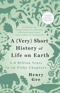 A (Very) Short History of Life on Earth: 4.6 Billion Years in 12 Pithy Chapters - Paperback