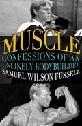 Muscle: Confessions of an Unlikely Bodybuilder - Paperback