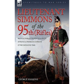 Lieutenant Simmons of the 95th (Rifles): Recollections of the Peninsula, South of France & Waterloo Campaigns of the Napoleonic Wars - Paperback