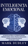 Inteligencia emocional: Los secretos para mejorar su inteligencia emocional, habilidades sociales, carisma, influencia y autoconciencia, y con - Hardcover