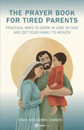 A Prayer Book for Tired Parents: Practical Ways to Grow in Love of God and Get Your Family to Heaven - Paperback