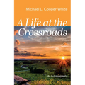 A Life at the Crossroads: An Autobiography - Hardcover