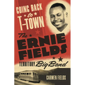 Going Back to T-Town: The Ernie Fields Territory Big Band Volume 2 - Hardcover