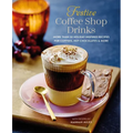 Festive Coffee Shop Drinks: More Than 50 Holiday-Inspired Recipes for Coffees, Hot Chocolates & More - Hardcover