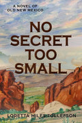 No Secret Too Small: A Novel of Old New Mexico - Paperback